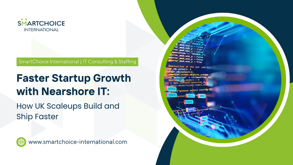 Faster Startup Growth with Nearshore IT: How UK Scale-Ups Build and Ship Faster