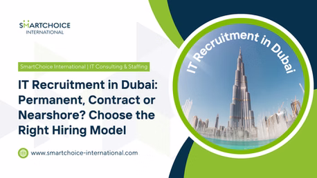 IT Recruitment in Dubai: Permanent, Contract or Nearshore? Choose the Right Hiring Model
