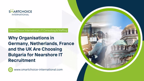 Why Organisations in Germany, the Netherlands, France and the UK Are Choosing Bulgaria for Nearshore IT Recruitment