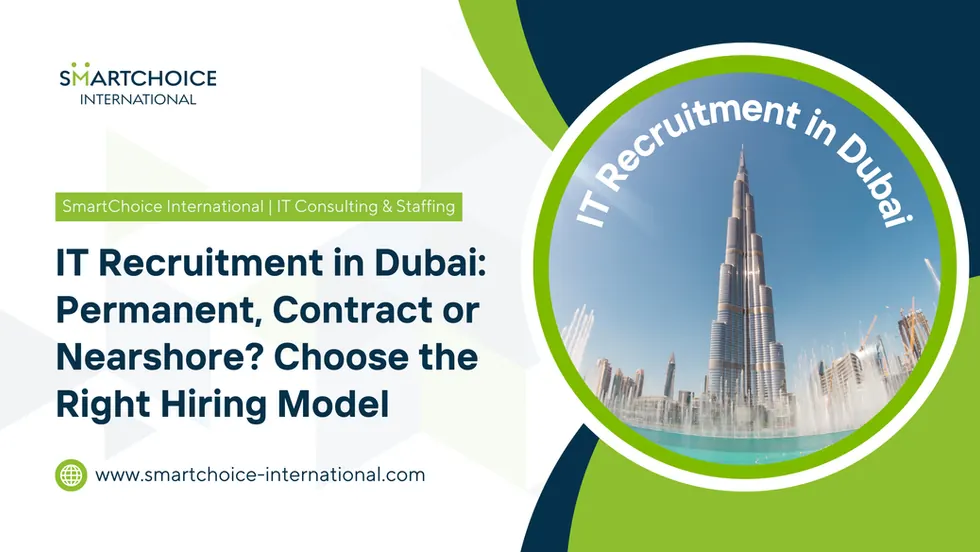 IT Recruitment in Dubai: Permanent, Contract or Nearshore? Choose the Right Hiring Model